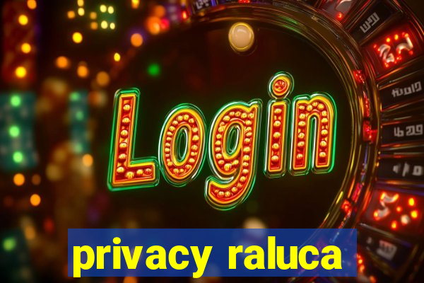 privacy raluca